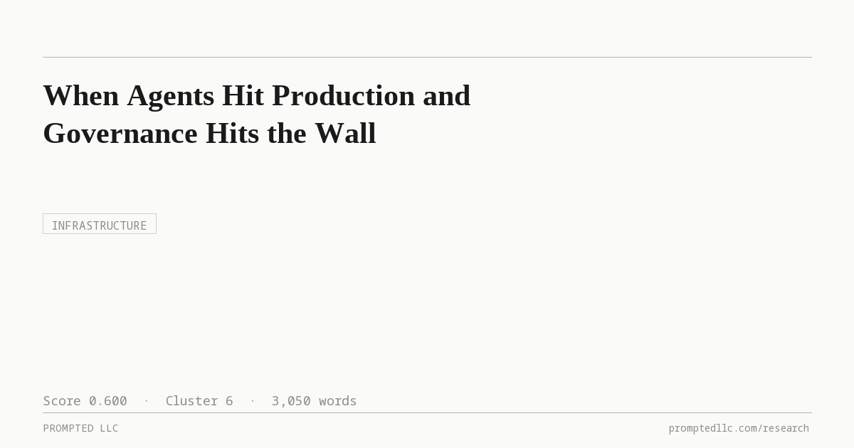 When Agents Hit Production and Governance Hits the Wall — Prompted Research